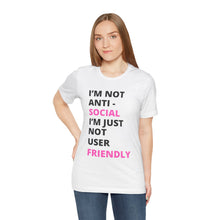 Load image into Gallery viewer, Im not anti social im Just not user friendly - Unisex Jersey Short Sleeve Tee