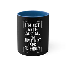 Load image into Gallery viewer, Im not Anti Social Im Just Not User Friendly- Accent Coffee Mug, 11oz