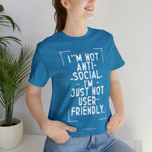 Load image into Gallery viewer, Im not Anti Social Im Just Not User Friendly - Unisex Jersey Short Sleeve Tee