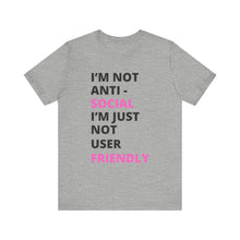 Load image into Gallery viewer, Im not anti social im Just not user friendly - Unisex Jersey Short Sleeve Tee