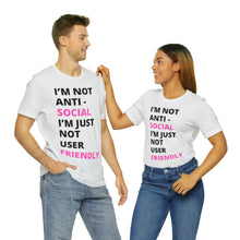 Load image into Gallery viewer, Im not anti social im Just not user friendly - Unisex Jersey Short Sleeve Tee