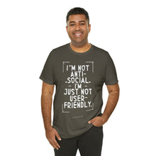 Load image into Gallery viewer, Im not Anti Social Im Just Not User Friendly - Unisex Jersey Short Sleeve Tee
