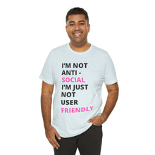 Load image into Gallery viewer, Im not anti social im Just not user friendly - Unisex Jersey Short Sleeve Tee
