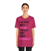 Load image into Gallery viewer, Im not anti social im Just not user friendly - Unisex Jersey Short Sleeve Tee