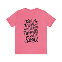 Load image into Gallery viewer, 4 wheels move the body Two wheels move the Soul - Tee