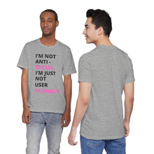 Load image into Gallery viewer, Im not anti social im Just not user friendly - Unisex Jersey Short Sleeve Tee