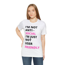 Load image into Gallery viewer, Im not anti social im Just not user friendly - Unisex Jersey Short Sleeve Tee