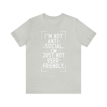 Load image into Gallery viewer, Im not Anti Social Im Just Not User Friendly - Unisex Jersey Short Sleeve Tee