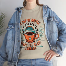 Load image into Gallery viewer, Cup of coffee keeps the Gears Moving - Unisex Heavy Cotton Tee