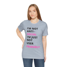 Load image into Gallery viewer, Im not anti social im Just not user friendly - Unisex Jersey Short Sleeve Tee