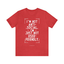 Load image into Gallery viewer, Im not Anti Social Im Just Not User Friendly - Unisex Jersey Short Sleeve Tee