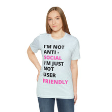 Load image into Gallery viewer, Im not anti social im Just not user friendly - Unisex Jersey Short Sleeve Tee