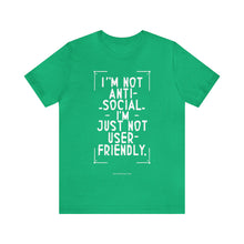 Load image into Gallery viewer, Im not Anti Social Im Just Not User Friendly - Unisex Jersey Short Sleeve Tee
