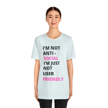 Load image into Gallery viewer, Im not anti social im Just not user friendly - Unisex Jersey Short Sleeve Tee