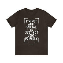 Load image into Gallery viewer, Im not Anti Social Im Just Not User Friendly - Unisex Jersey Short Sleeve Tee