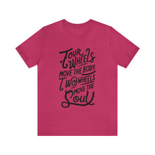 Load image into Gallery viewer, 4 wheels move the body Two wheels move the Soul - Tee