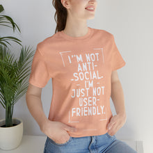 Load image into Gallery viewer, Im not Anti Social Im Just Not User Friendly - Unisex Jersey Short Sleeve Tee