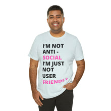 Load image into Gallery viewer, Im not anti social im Just not user friendly - Unisex Jersey Short Sleeve Tee
