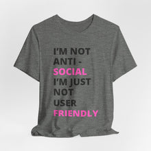Load image into Gallery viewer, Im not anti social im Just not user friendly - Unisex Jersey Short Sleeve Tee