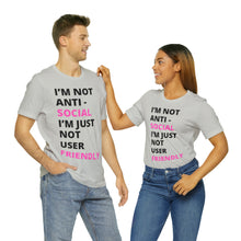 Load image into Gallery viewer, Im not anti social im Just not user friendly - Unisex Jersey Short Sleeve Tee