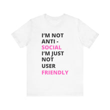 Load image into Gallery viewer, Im not anti social im Just not user friendly - Unisex Jersey Short Sleeve Tee