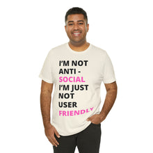 Load image into Gallery viewer, Im not anti social im Just not user friendly - Unisex Jersey Short Sleeve Tee