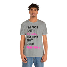 Load image into Gallery viewer, Im not anti social im Just not user friendly - Unisex Jersey Short Sleeve Tee