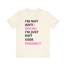 Load image into Gallery viewer, Im not anti social im Just not user friendly - Unisex Jersey Short Sleeve Tee