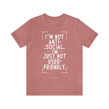 Load image into Gallery viewer, Im not Anti Social Im Just Not User Friendly - Unisex Jersey Short Sleeve Tee