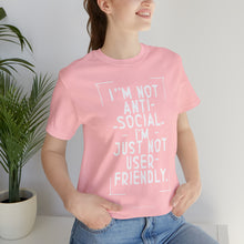 Load image into Gallery viewer, Im not Anti Social Im Just Not User Friendly - Unisex Jersey Short Sleeve Tee