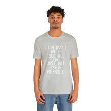 Load image into Gallery viewer, Im not Anti Social Im Just Not User Friendly - Unisex Jersey Short Sleeve Tee