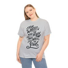 Load image into Gallery viewer, Four Wheels Move the Body, Two Wheels Feed the Soul - Unisex Heavy Cotton Tee