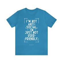 Load image into Gallery viewer, Im not Anti Social Im Just Not User Friendly - Unisex Jersey Short Sleeve Tee