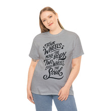 Load image into Gallery viewer, Four Wheels Move the Body, Two Wheels Feed the Soul - Unisex Heavy Cotton Tee