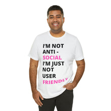 Load image into Gallery viewer, Im not anti social im Just not user friendly - Unisex Jersey Short Sleeve Tee