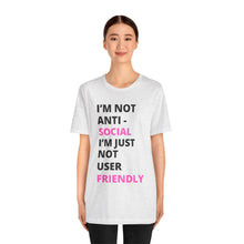 Load image into Gallery viewer, Im not anti social im Just not user friendly - Unisex Jersey Short Sleeve Tee