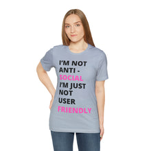 Load image into Gallery viewer, Im not anti social im Just not user friendly - Unisex Jersey Short Sleeve Tee