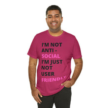 Load image into Gallery viewer, Im not anti social im Just not user friendly - Unisex Jersey Short Sleeve Tee