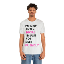 Load image into Gallery viewer, Im not anti social im Just not user friendly - Unisex Jersey Short Sleeve Tee