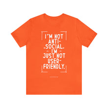 Load image into Gallery viewer, Im not Anti Social Im Just Not User Friendly - Unisex Jersey Short Sleeve Tee