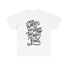 Load image into Gallery viewer, Four Wheels Move the Body, Two Wheels Feed the Soul - Unisex Heavy Cotton Tee