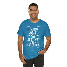 Load image into Gallery viewer, Im not Anti Social Im Just Not User Friendly - Unisex Jersey Short Sleeve Tee