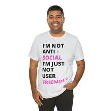 Load image into Gallery viewer, Im not anti social im Just not user friendly - Unisex Jersey Short Sleeve Tee