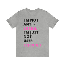 Load image into Gallery viewer, Im not anti social im Just not user friendly - Unisex Jersey Short Sleeve Tee
