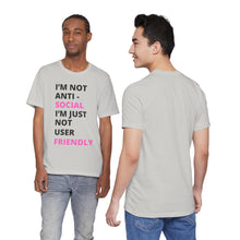 Load image into Gallery viewer, Im not anti social im Just not user friendly - Unisex Jersey Short Sleeve Tee
