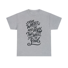 Load image into Gallery viewer, Four Wheels Move the Body, Two Wheels Feed the Soul - Unisex Heavy Cotton Tee
