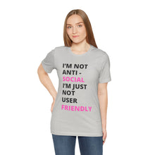 Load image into Gallery viewer, Im not anti social im Just not user friendly - Unisex Jersey Short Sleeve Tee

