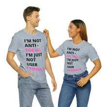 Load image into Gallery viewer, Im not anti social im Just not user friendly - Unisex Jersey Short Sleeve Tee
