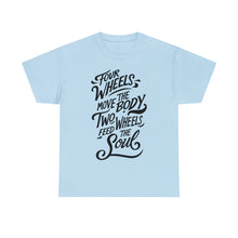 Load image into Gallery viewer, Four Wheels Move the Body, Two Wheels Feed the Soul - Unisex Heavy Cotton Tee
