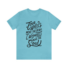Load image into Gallery viewer, 4 wheels move the body Two wheels move the Soul - Tee
